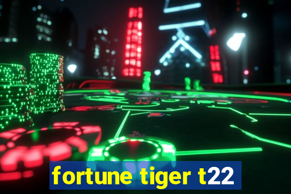 fortune tiger t22